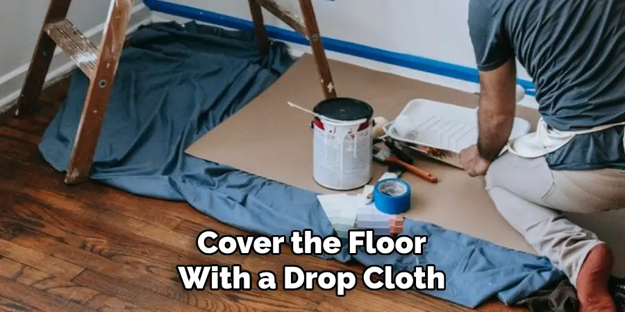 Cover the Floor With a Drop Cloth