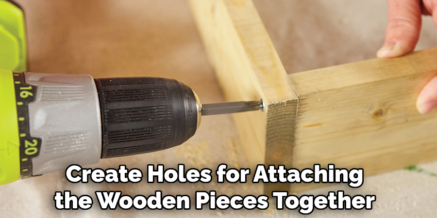 Create Holes for Attaching the Wooden Pieces Together