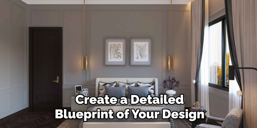 Create a Detailed Blueprint of Your Design