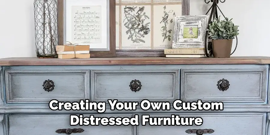 Creating Your Own Custom Distressed Furniture