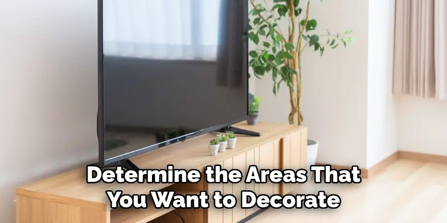 Determine the Areas That You Want to Decorate