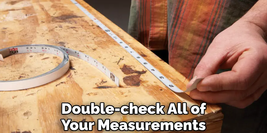 Double-check All of Your Measurements