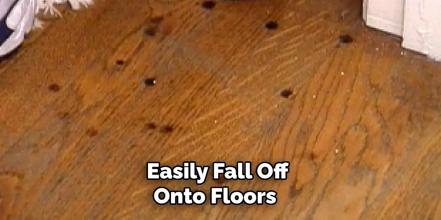 Easily Fall Off Onto Floors