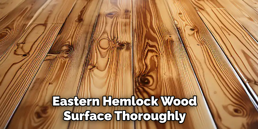 Eastern Hemlock Wood Surface Thoroughly