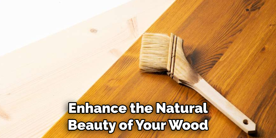 Enhance the Natural Beauty of Your Wood