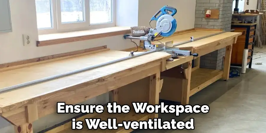 Ensure the Workspace is Well-ventilated