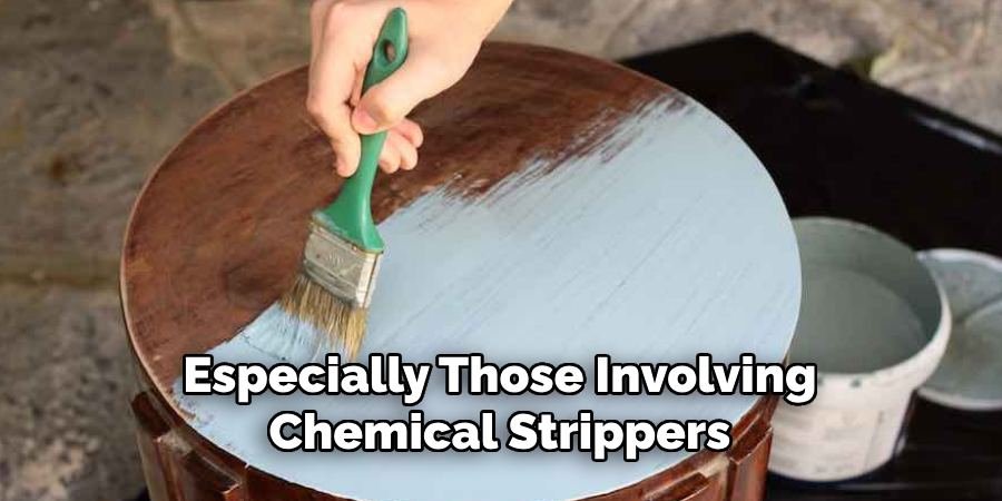 Especially Those Involving Chemical Strippers