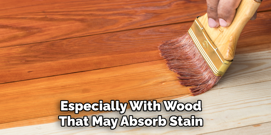 Especially With Wood That May Absorb Stain