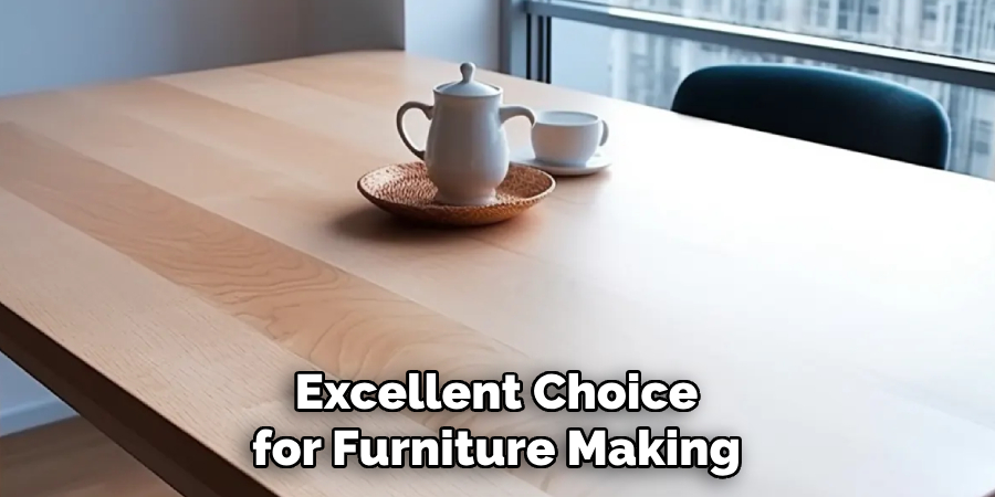 Excellent Choice for Furniture Making