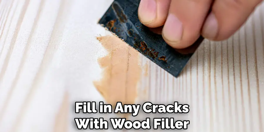 Fill in Any Cracks With Wood Filler