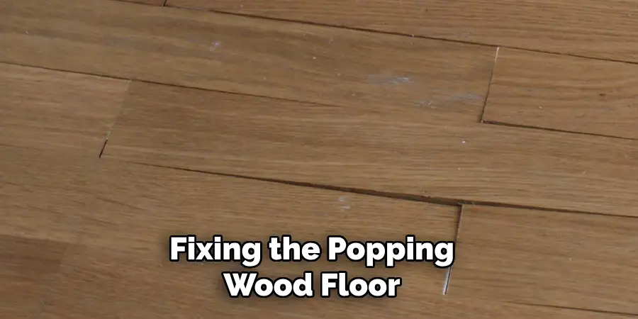 Fixing the Popping Wood Floor