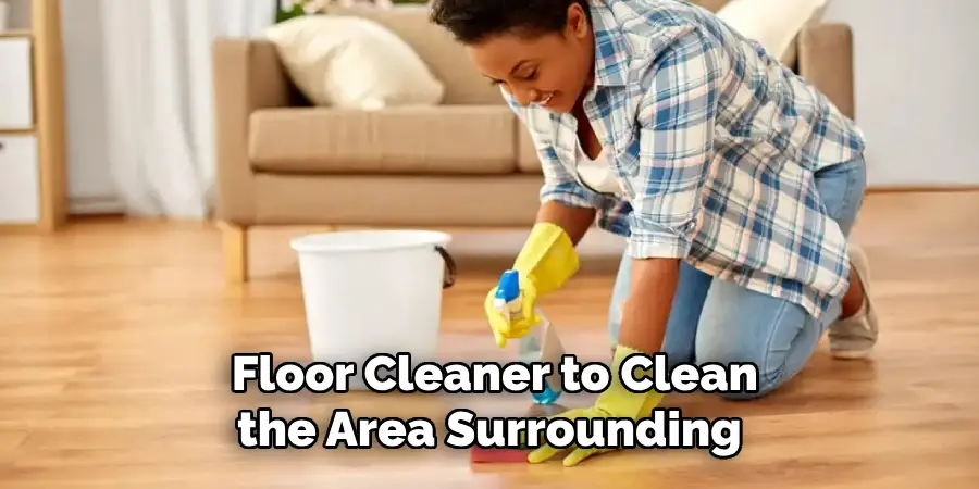 Floor Cleaner to Clean the Area Surrounding