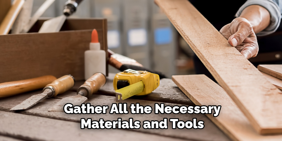 Gather All the Necessary Materials and Tools