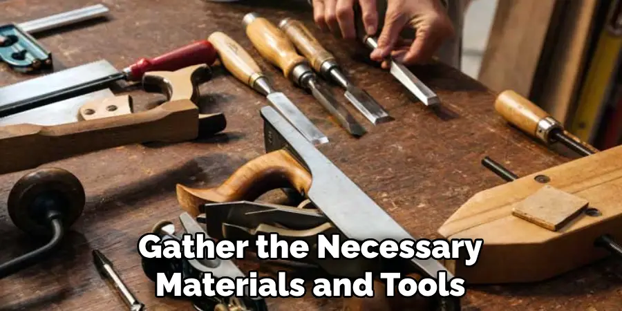 Gather the Necessary Materials and Tools