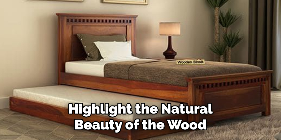 Highlight the Natural Beauty of the Wood