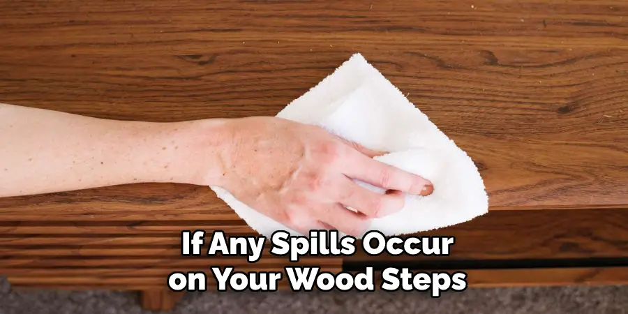 If Any Spills Occur on Your Wood Steps