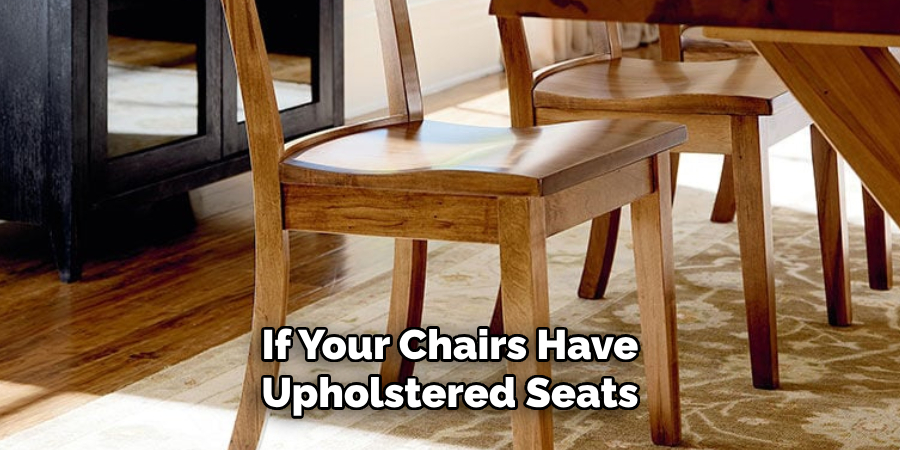 If Your Chairs Have Upholstered Seats