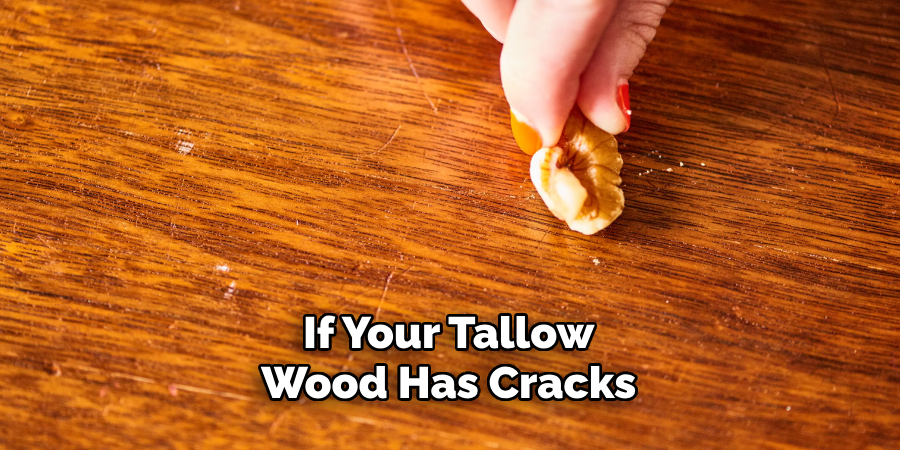 If Your Tallow Wood Has Cracks