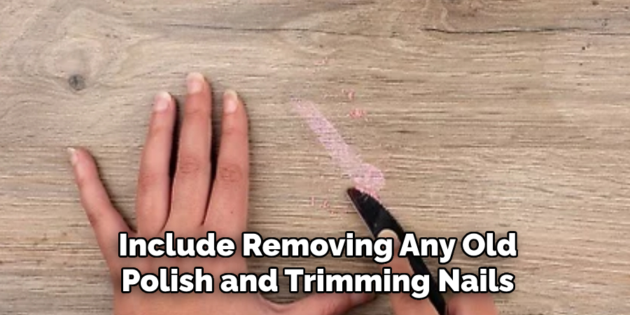 Include Removing Any Old Polish and Trimming Nails