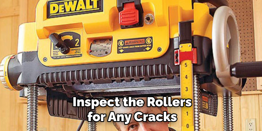 Inspect the Rollers for Any Cracks