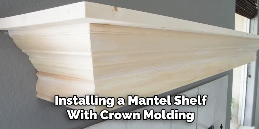 Installing a Mantel Shelf With Crown Molding