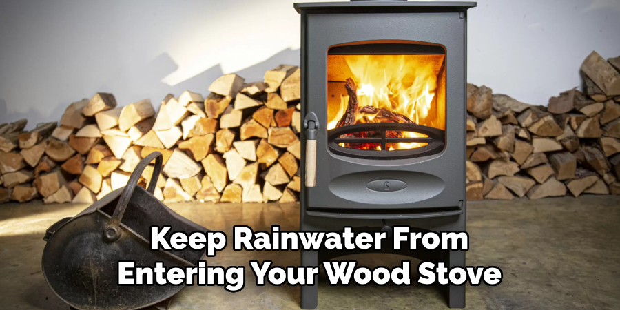 Keep Rainwater From Entering Your Wood Stove