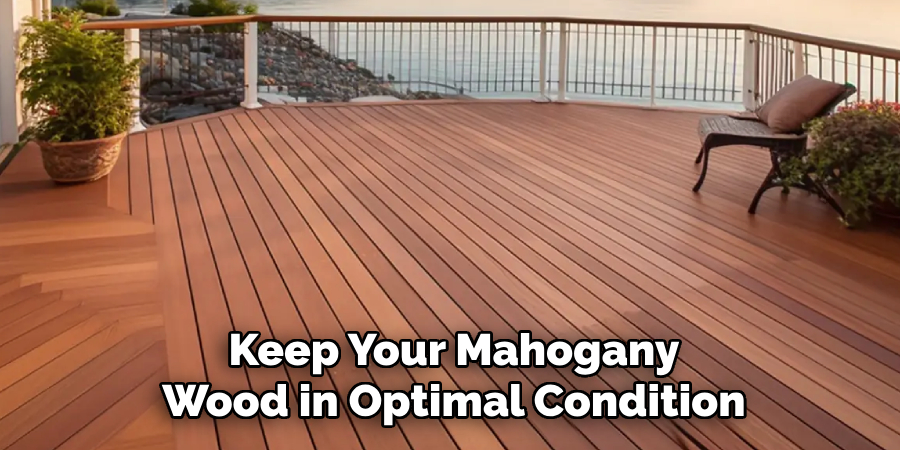 Keep Your Mahogany Wood in Optimal Condition