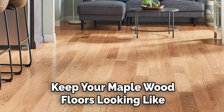 Keep Your Maple Wood Floors Looking Like