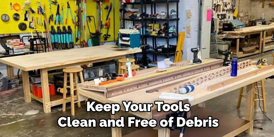 Keep Your Tools Clean and Free of Debris