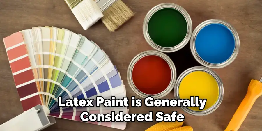 Latex Paint is Generally Considered Safe