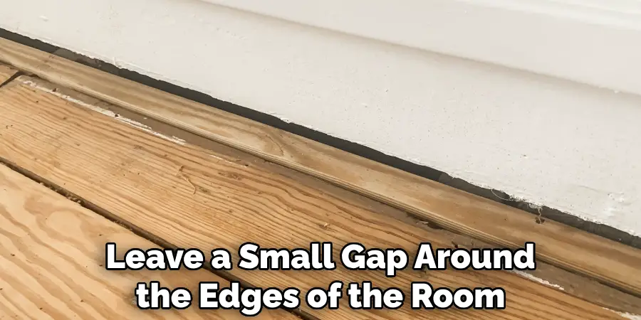 Leave a Small Gap Around the Edges of the Room