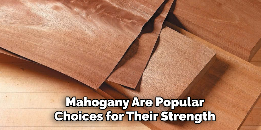 Mahogany Are Popular Choices for Their Strength