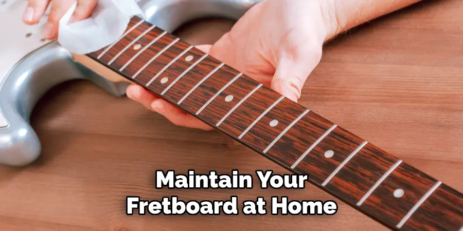 Maintain Your Fretboard at Home