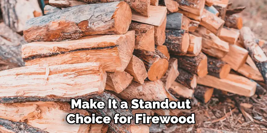 Make It a Standout Choice for Firewood