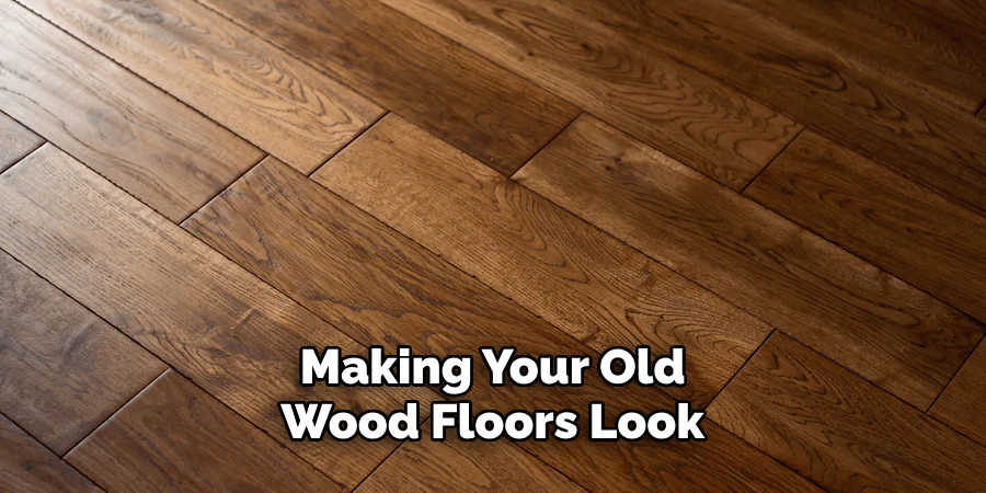 Making Your Old Wood Floors Look