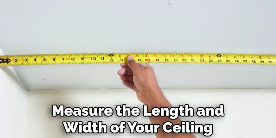 Measure the Length and Width of Your Ceiling