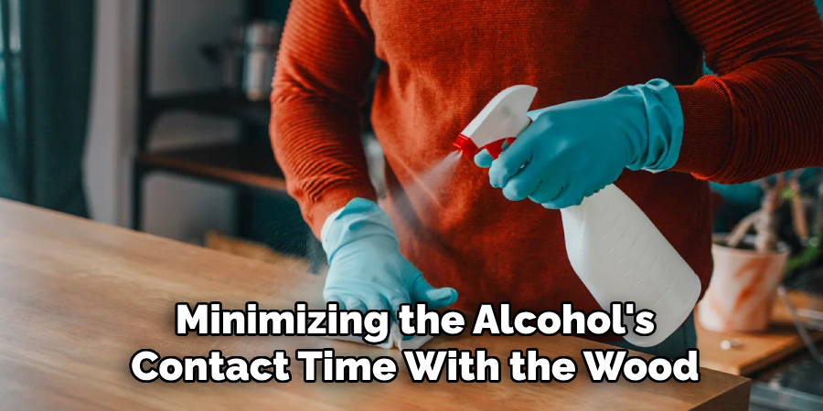 Minimizing the Alcohol's Contact Time With the Wood