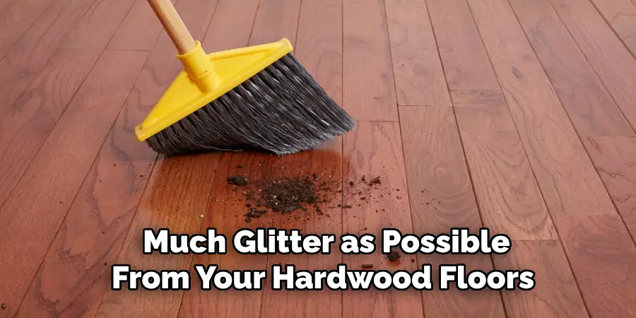 Much Glitter as Possible From Your Hardwood Floors