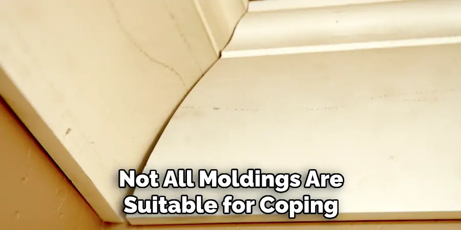 Not All Moldings Are Suitable for Coping