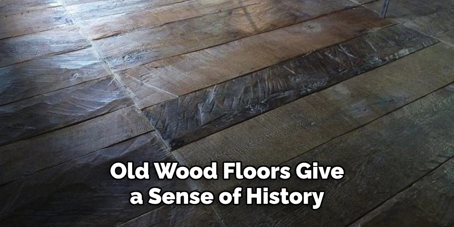 Old Wood Floors Give a Sense of History