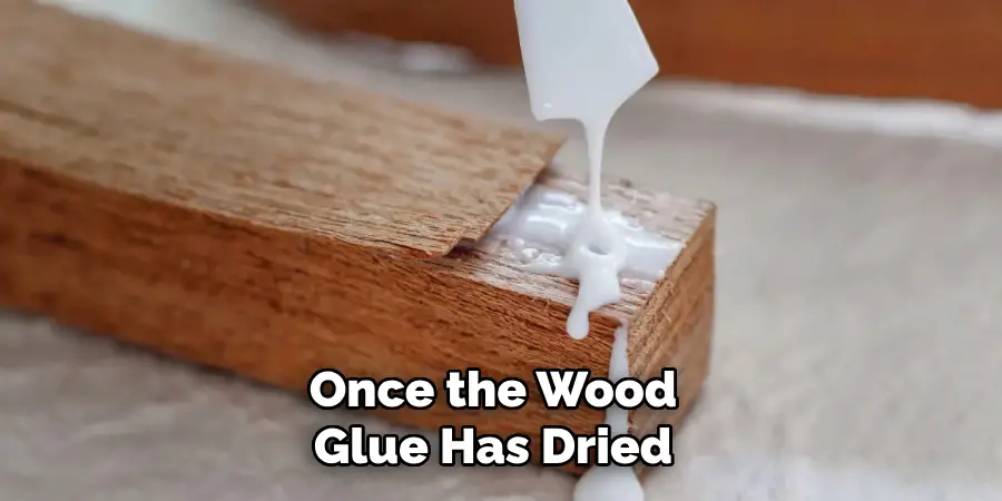 Once the Wood Glue Has Dried