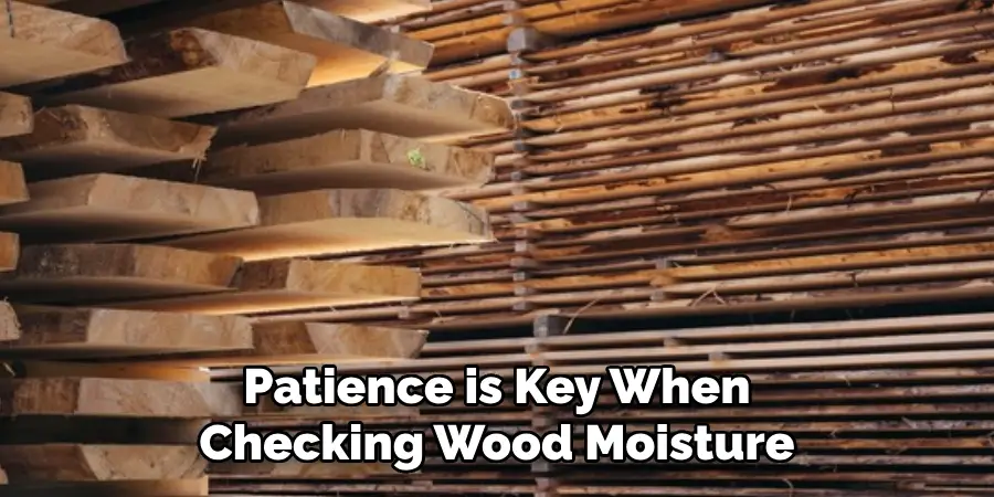 Patience is Key When Checking Wood Moisture