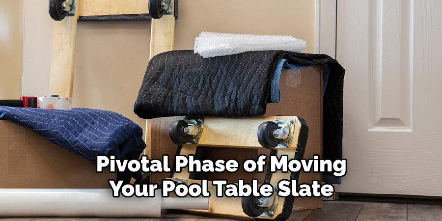 Pivotal Phase of Moving Your Pool Table Slate