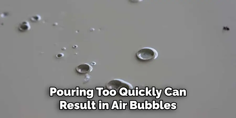 Pouring Too Quickly Can Result in Air Bubbles