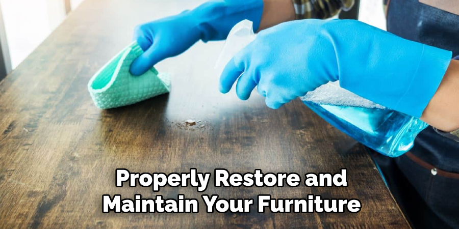 Properly Restore and Maintain Your Furniture