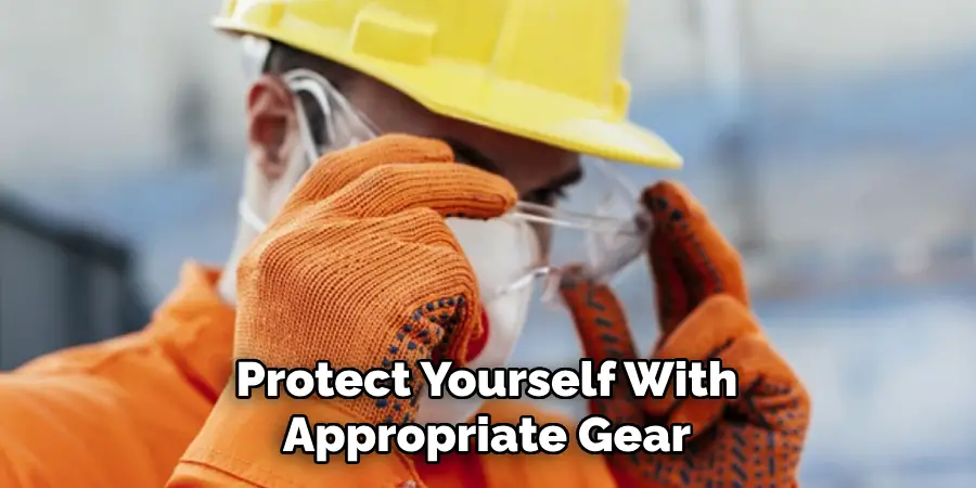 Protect Yourself With Appropriate Gear