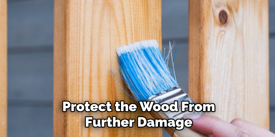 Protect the Wood From Further Damage