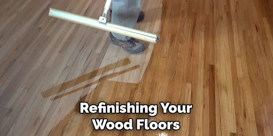 Refinishing Your Wood Floors