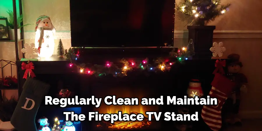 Regularly Clean and Maintain The Fireplace TV Stand