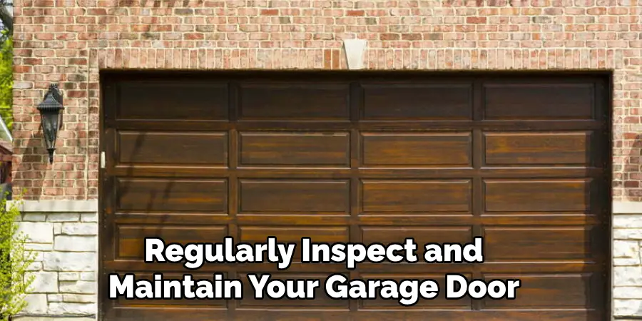 Regularly Inspect and Maintain Your Garage Door